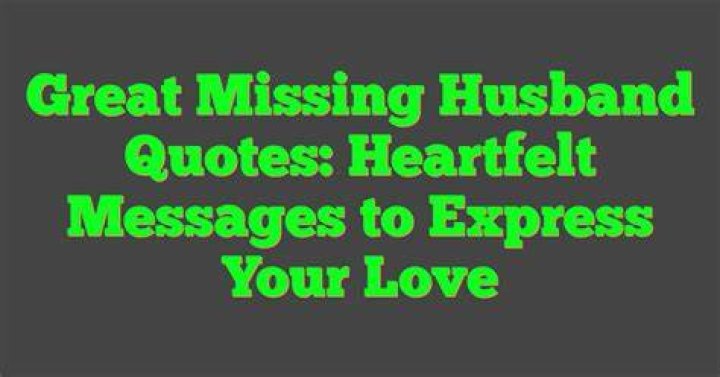 Expressing Love And Longing: Heartfelt Quotes For Missing Your Husband